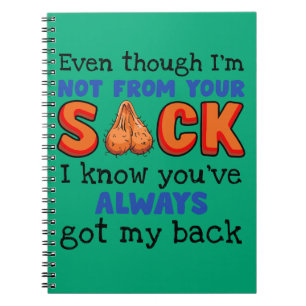 Even Though I'm Not From Your Sack I Know You've Notebook