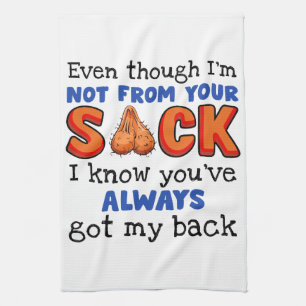 Even Though I'm Not From Your Sack I Know You've Tea Towel