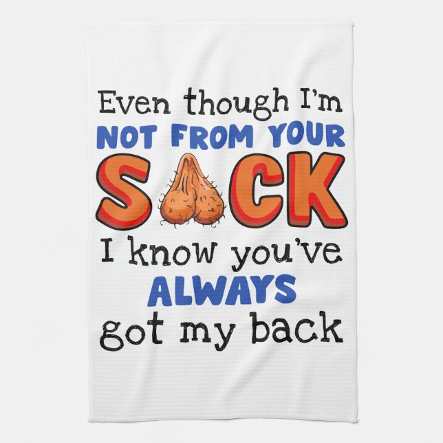Even Though I'm Not From Your Sack I Know You've  Tea Towel (Vertical)