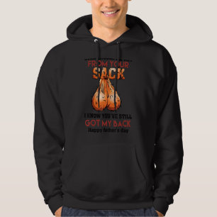 Even Though I'm Not From Your Sack You've Still Go Hoodie