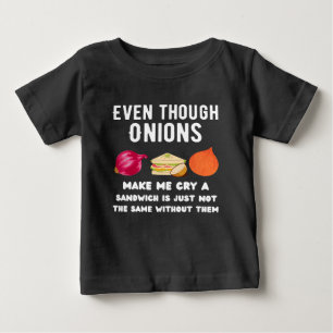 Even though onions make me cry T-Shirt
