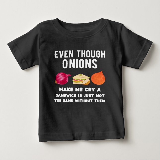 Even though onions make me cry T-Shirt (Front)