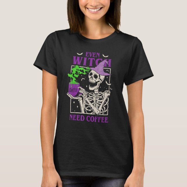 Even Witch Need Coffee Skeleton Halloween Trick Or T-Shirt (Front)