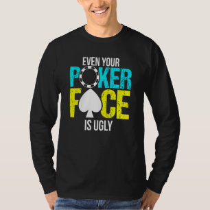 Even Your Poker Face Is Ugly Chip T-Shirt