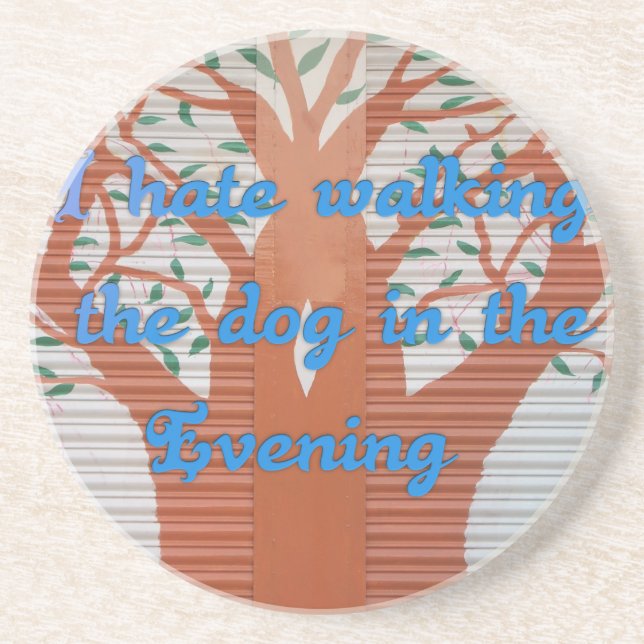 "Evening Dog Walk Dread" – I Hate Walking the Dog  Coaster (Front)