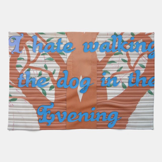 "Evening Dog Walk Dread" – I Hate Walking the Dog  Tea Towel (Horizontal)