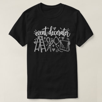 Event Decorator Party Stylist Designer Styling T-Shirt
