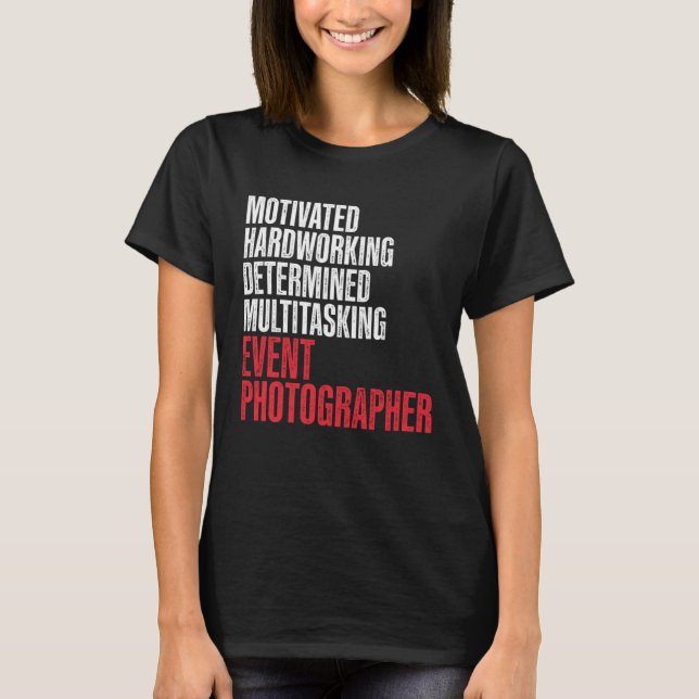 Event Photographer Photography Staff Hardworking P T-Shirt (Front)