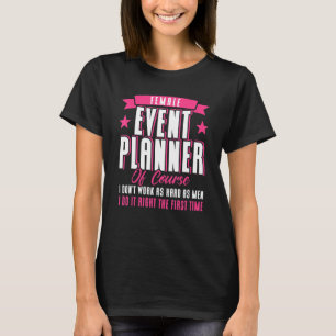 Event Planner I Do It Right The First Time Event C T-Shirt