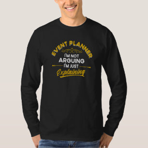 Event Planner I'm Not Arguing I'm Just Explaining  T-Shirt