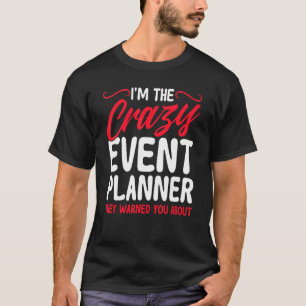 Event Planner I'm The Crazy Event Planner Director T-Shirt