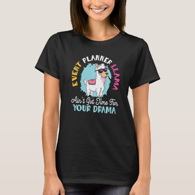 Event Planner Llama Ain't Got Time For Your Drama  T-Shirt (Front)