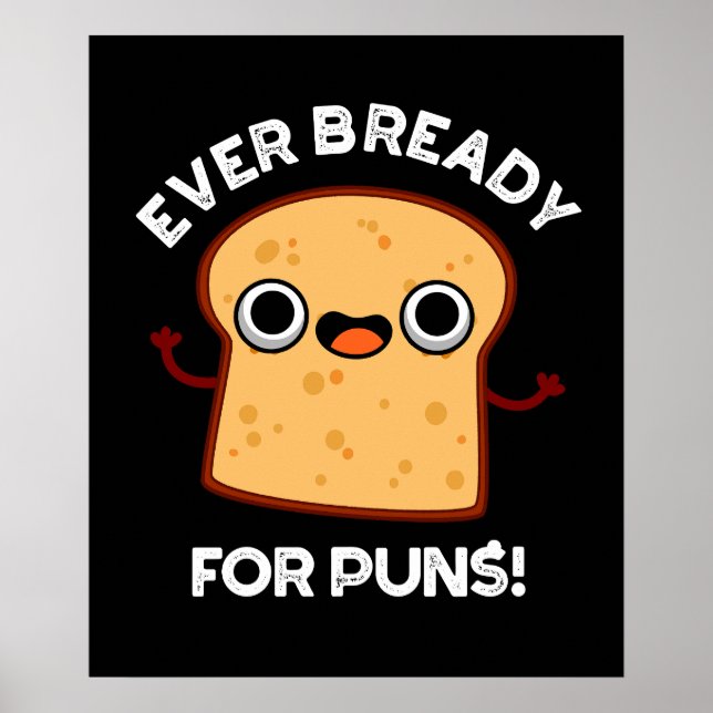 Ever Bready For Puns Funny Bread Pun Dark BG Poster (Front)