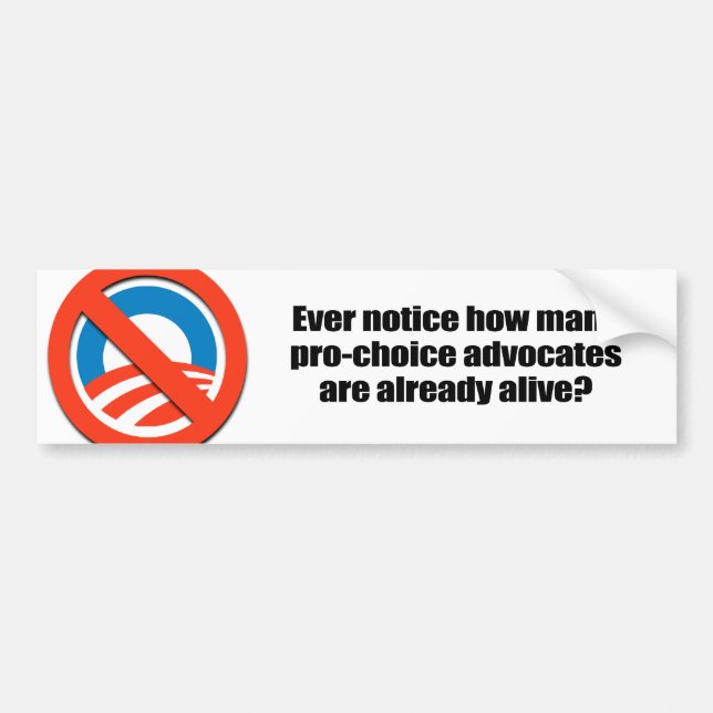 Ever notice how pro-choice advocates are all alive bumper sticker (Front)