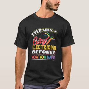 Ever Seen a Gay Electrician Before Now You Have Pr T-Shirt