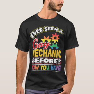Ever Seen A Gay Mechanic Before T-Shirt