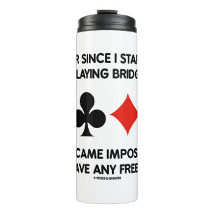 Ever Since Playing Bridge Impossible Free Time Thermal Tumbler