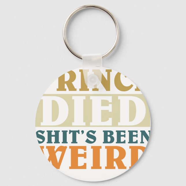 Ever Since Prince Died Shit's Been Weir Key Ring (Front)
