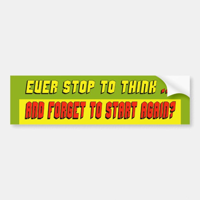 Ever Stop To Think Bumper Sticker (Front)