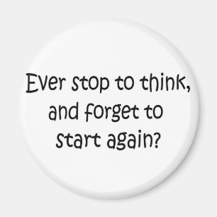 Ever Stop To Think Magnet