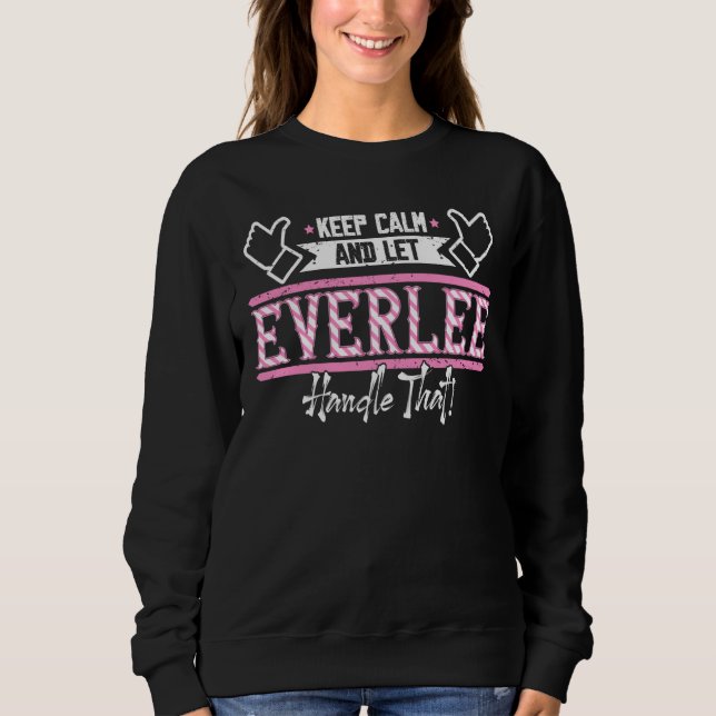 Everlee Keep Calm and let Everlee Handle that Sweatshirt (Front)