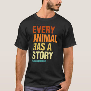 Every Animal Has A Story Women Pet Animal Love T-Shirt