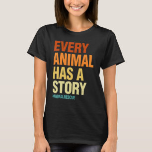 Every Animal Has A Story   Women Pet Animal Love T-Shirt