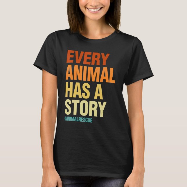 Every Animal Has A Story   Women Pet Animal Love T-Shirt (Front)