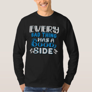 Every Bad Thing Has A Good Side T-Shirt
