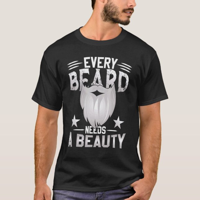 Every Beard Needs A Beauty  Bearded Men Moustache  T-Shirt (Front)