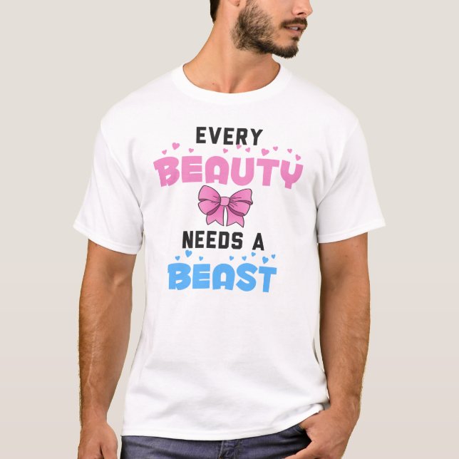 Every Beauty Needs a Beast T-Shirt (Front)
