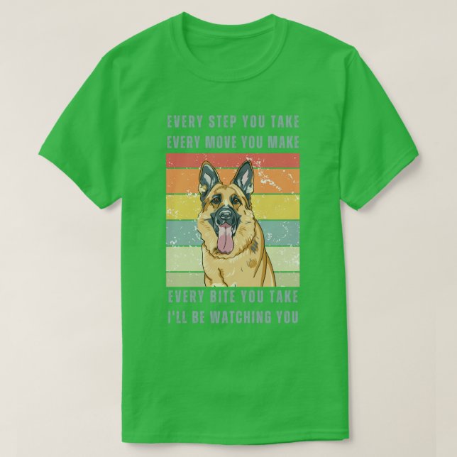 Every Bite You Take  German Shepard  T-Shirt (Design Front)