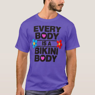 Every Body Is A Bikini Body Self Love T-Shirt
