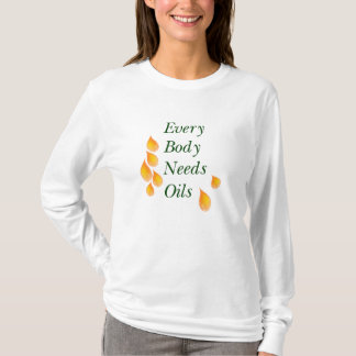 Every Body Needs Oils T-Shirt