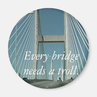 Every bridge needs a troll. magnet