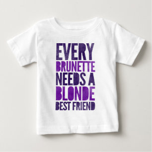 Every Brunette Needs A Blonde Baby T-Shirt