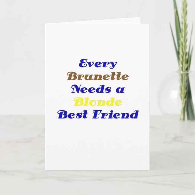 Every Brunette Needs a Blonde Best Friend Card (Front)