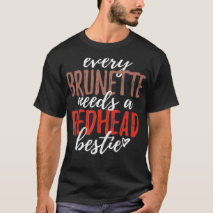 Every Brunette Needs A Redhead Bestie BFF Friends T-Shirt