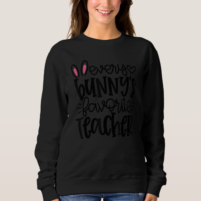 Every Bunny Is Favourite Teacher Funny Teacher Eas Sweatshirt (Front)