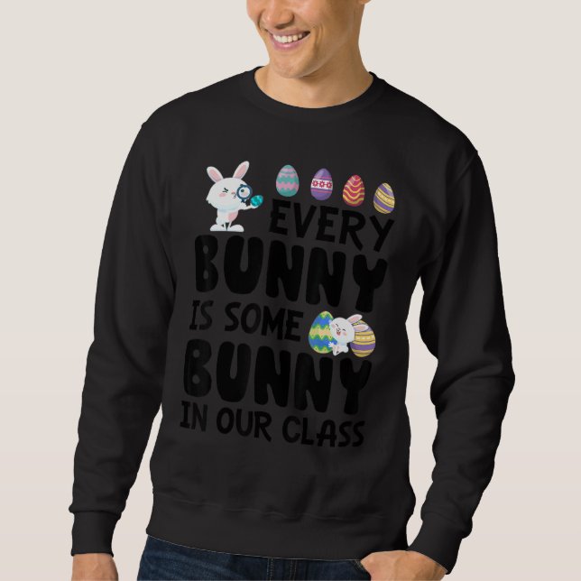 Every Bunny Is Some Bunny In Our Class Easter Day  Sweatshirt (Front)