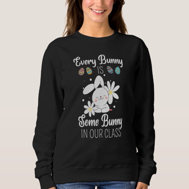 Every Bunny Is Some Bunny In Our Class  School Tea Sweatshirt (Front)