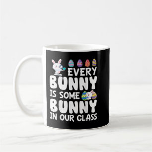 Every Bunny Is Some Bunny In Our Class Teacher Eas Coffee Mug