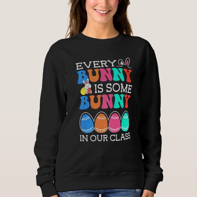 Every Bunny Is Some Bunny In Our Class Teacher Eas Sweatshirt (Front)