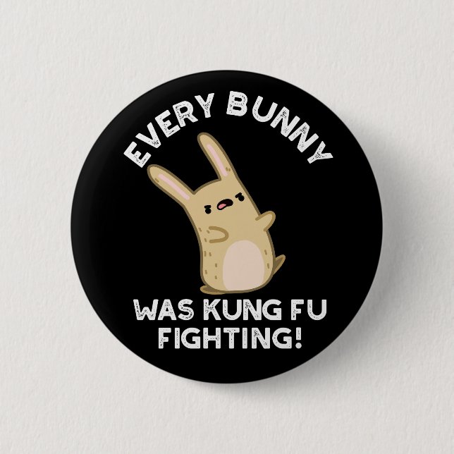 Every Bunny Kung Fu Fighting Rabbit Pun Dark BG 6 Cm Round Badge (Front)