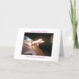 Every Bunny Needs, Some Bunny Sometime Card