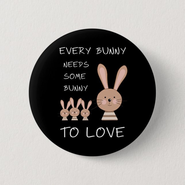 Every Bunny Needs Some Bunny To Love - Funny Easte 6 Cm Round Badge (Front)