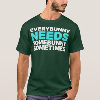 Every Bunny Needs Somebunny T-Shirt