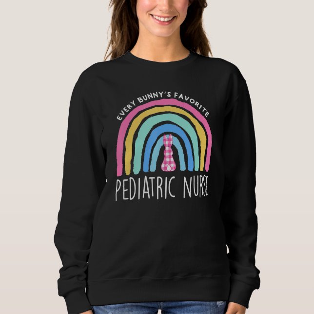 Every Bunny S Favourite Paediatrics Nurse Easter D Sweatshirt (Front)