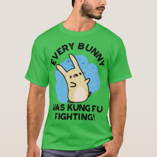 Every BUnny Was Kung Fu Fighting Cute Rabbit Pun 1 T-Shirt