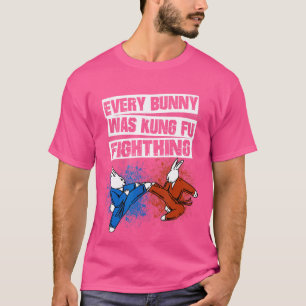 Every Bunny Was Kung Fu Fighting Funny Kung Fu Shi T-Shirt